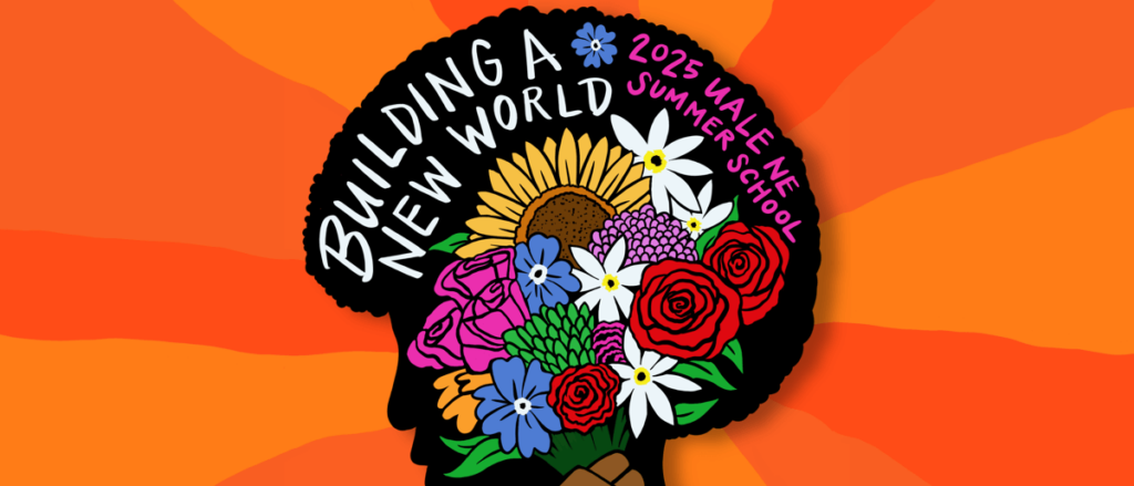 Building a New World 48th UALE NE Women+ Summer School of Unions and Worker Organizations.